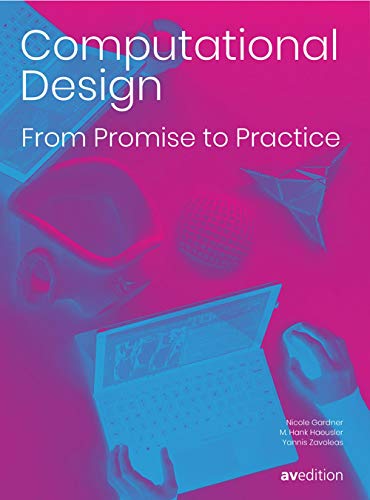 Computational Design From Promise to Practice From Promise to Practice [Paperback]