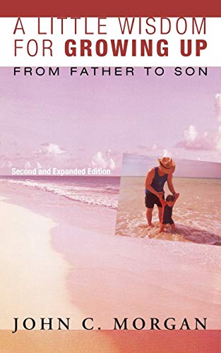 A Little Wisdom For Growing Up, Second And Expanded Edition From Father To Son [Paperback]