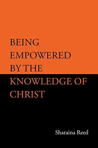 Being Empowered by the Knowledge of Christ [Paperback]