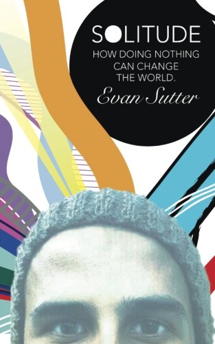 Solitude How Doing Nothing Can Change The World [Paperback]