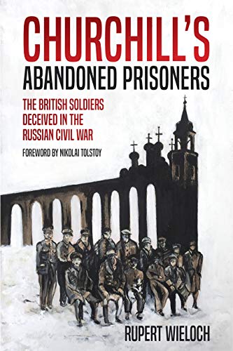 Churchills Abandoned Prisoners The British Soldiers Deceived in the Russian Ci [Hardcover]