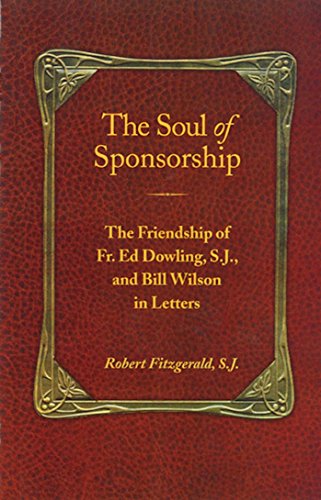 The Soul of Sponsorship The Friendship of Fr. Ed Dowling, S.J. and Bill Wilson  [Paperback]