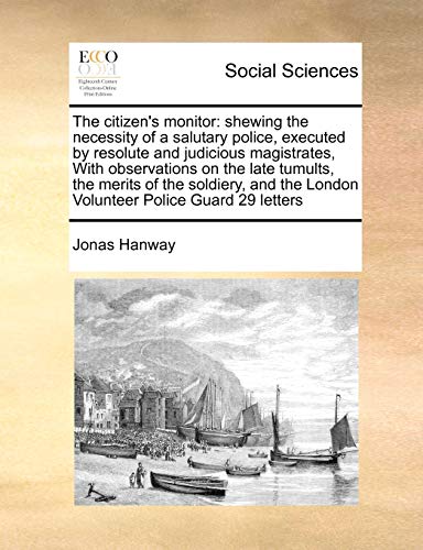 Citizen's Monitor  Shewing the necessity of a salutary police, executed by reso [Paperback]