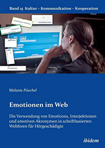 Emotionen Im Web Die Verwendung Von Emoticons, Interjektionen Und Emotiven Akro [Paperback]