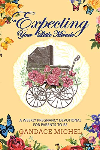 Expecting Your Little Miracle  A Weekly Pregnancy Devotional for Parents to Be [Paperback]