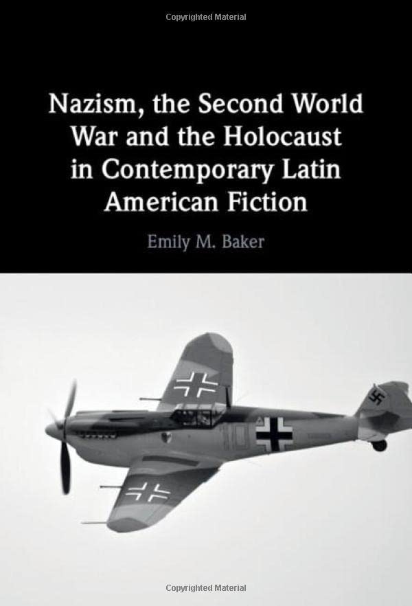 Nazism, the Second World War and the Holocaust in Contemporary Latin American Fi [Hardcover]
