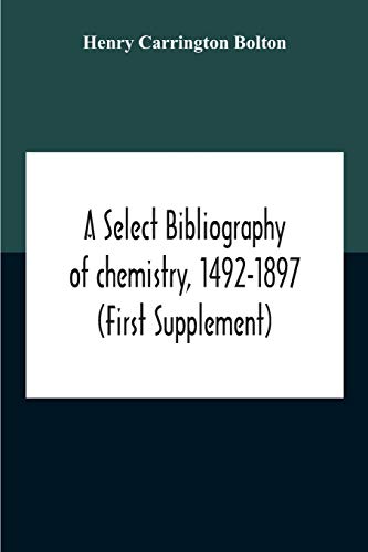 Select Bibliography Of Chemistry, 1492-1897 (