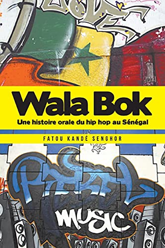 Wala Bok Une histoire orale du hip hop au Senegal An Oral History of Hip Hop i [Paperback]