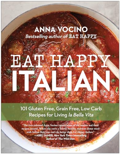 Eat Happy Italian 101 Gluten-Free, Grain-Free, Low-Carb Recipes for Living la B [Paperback]