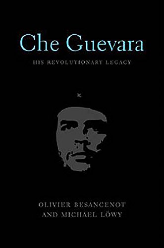 Che Guevara His Revolutionary Legacy [Hardcover]