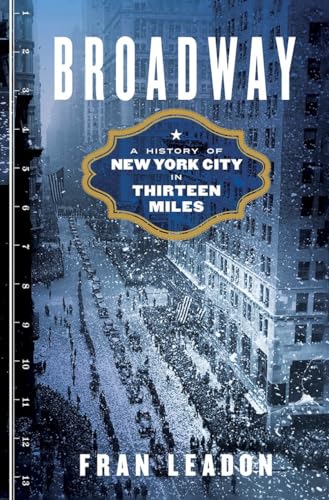 Broadway A History of New York City in Thirteen Miles [Hardcover]