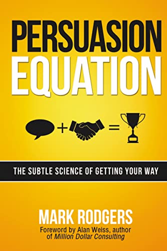 Persuasion Equation The Subtle Science of Getting Your Way [Paperback]