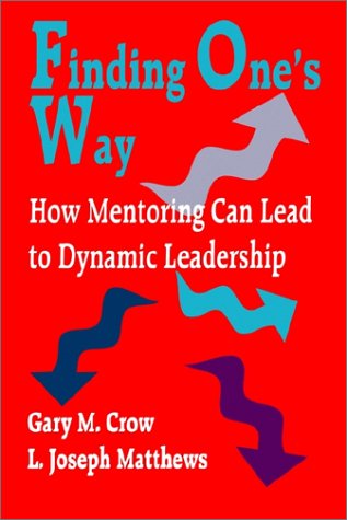 Finding One's Way How Mentoring Can Lead to Dynamic Leadership [Paperback]