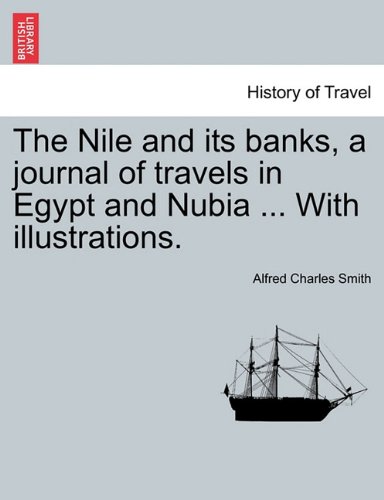Nile and Its Banks, a Journal of Travels in Egypt and Nubia with Illustrations [Paperback]