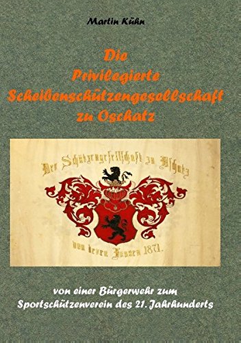Die Privilegierte Scheibenschtzengesellschaft Zu Oschatz [Paperback]