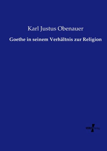 Goethe In Seinem Verhltnis Zur Religion (german Edition) [Paperback]