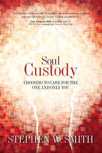 Soul Custody Choosing To Care For The One And Only You [Paperback]