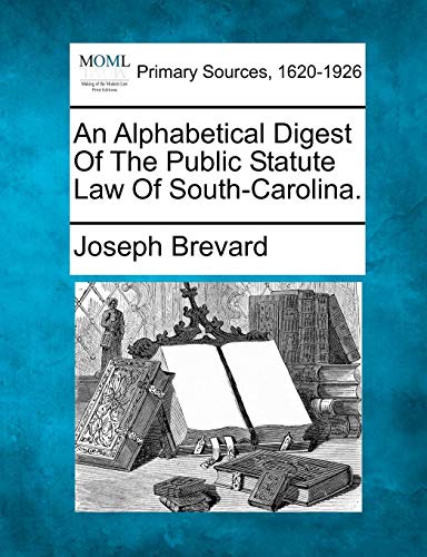 Alphabetical Digest of the Public Statute Law of South-Carolina [Paperback]