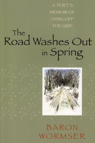 The Road Washes Out in Spring A Poet&8217s Memoir of Living Off the Grid [Paperback]