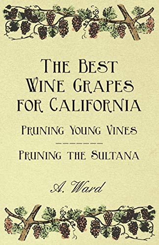 Best Wine Grapes for California - Pruning Young Vines - Pruning the Sultan [Paperback]