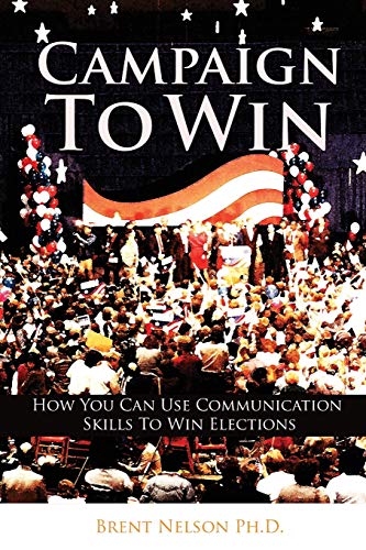 Campaign To Win How You Can Use Communication Skills To Win Elections [Paperback]
