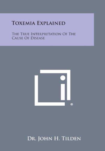 Toxemia Explained The True Interpretation Of The Cause Of Disease [Paperback]
