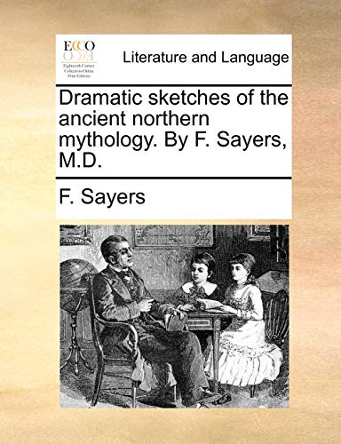 Dramatic Sketches Of The Ancient Northern Mythology. By F. Sayers, M.D. [Paperback]