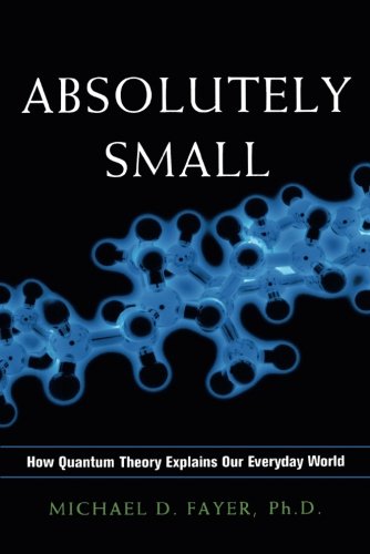 Absolutely Small  How Quantum Theory Explains Our Everyday World [Paperback]