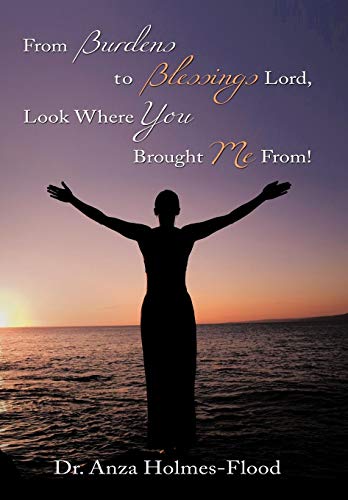 From Burdens to Blessings Lord, Look Where You Brought Me From [Hardcover]