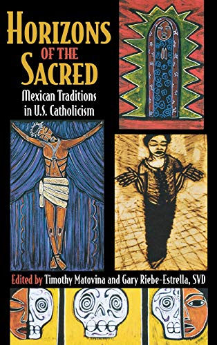 Horizons of the Sacred  Mexican Traditions in U. S. Catholicism [Hardcover]