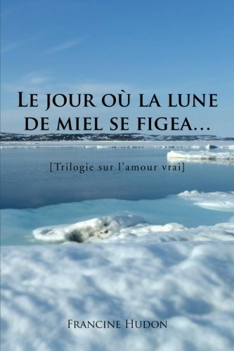 Jour o la Lune de Miel Se Figea...  Trilogie Sur l'Amour Vrai [Paperback]