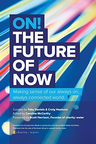 On The Future Of Now Making Sense Of Our Always On, Always Connected World [Paperback]