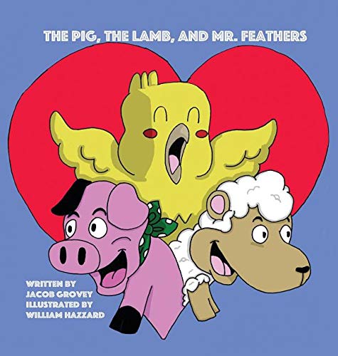 Pig, the Lamb, and Mr. Feathers [Hardcover]