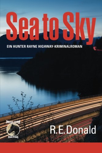 Sea To Sky Ein Hunter Rayne Highway-Kriminalroman (german Edition) [Paperback]