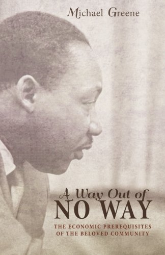 Way Out of No Way  The Economic Prerequisites of the Beloved Community [Paperback]