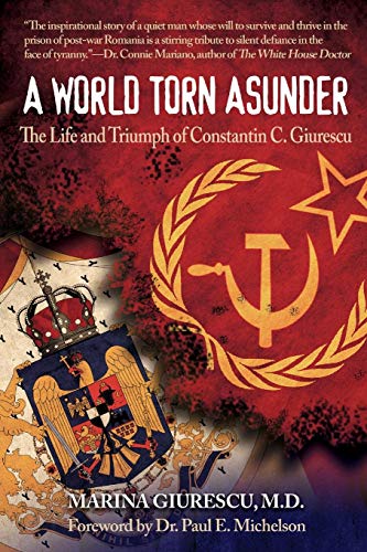 World Torn Asunder  The Life and Triumph of Constantin C. Giurescu [Paperback]