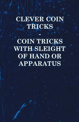 Clever Coin Tricks - Coin Tricks with Sleight of Hand or Apparatus [Paperback]