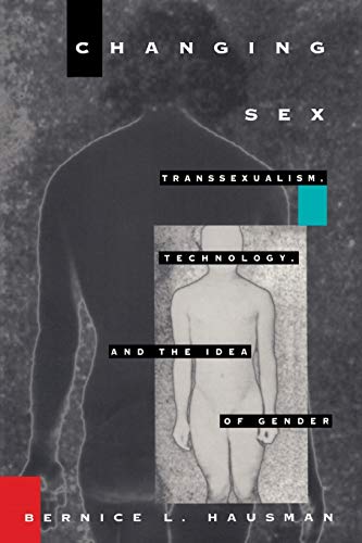Changing Sex Transsexualism, Technology, And The Idea Of Gender [Paperback]