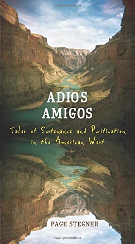 Adios Amigos Tales of Sustenance and Purification in the American West [Paperback]