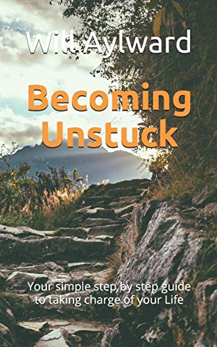 Becoming Unstuck  Your Simple Step by Step Guide to Taking Charge of Your Life [Paperback]