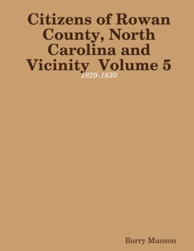 Citizens of Rowan County, North Carolina and Vicinity Volume 5  1829-1830 [Paperback]