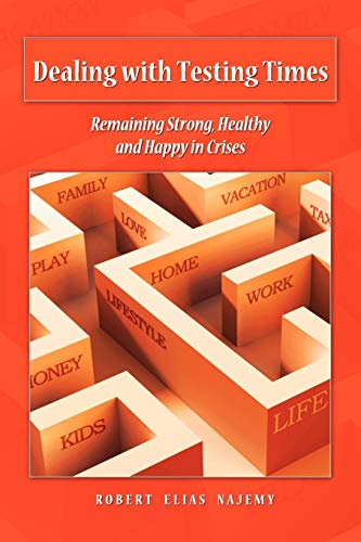 Dealing With Testing Times  remaining Strong, Healthy And Happy In Crises  [Paperback]