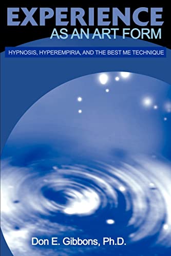 Experience As An Art Form Hypnosis, Hyperempiria, And The Best Me Technique [Paperback]