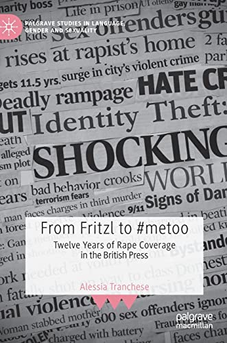 From Fritzl to metoo Twelve Years of Rape Coverage in the British Press [Hardcover]