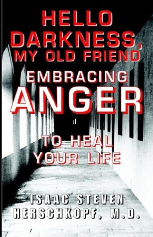 Hello Darkness, My Old Friend  Embracing ANGER to Heal Your Life [Hardcover]