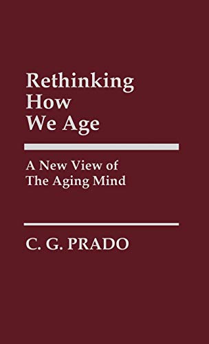 Rethinking How We Age A New View of the Aging Mind [Hardcover]