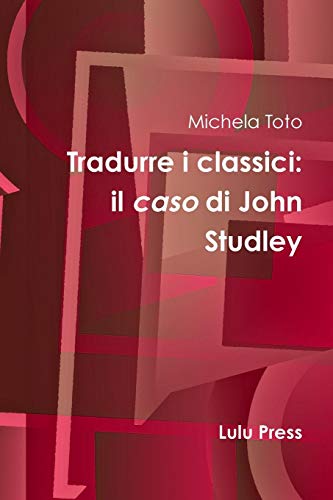 Tradurre I Classici  Il Caso Di John Studley [Paperback]