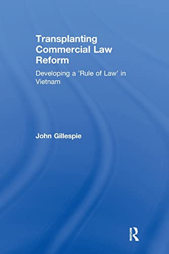 Transplanting Commercial Law Reform Developing a 'Rule of Law' in Vietnam [Paperback]