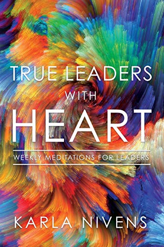True Leaders with Heart  Weekly Meditations for Leaders [Paperback]