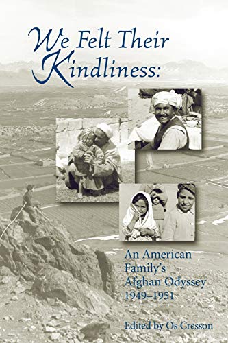 We Felt Their Kindliness  An American Family's Afghan Odyssey 1949-1951 [Paperback]